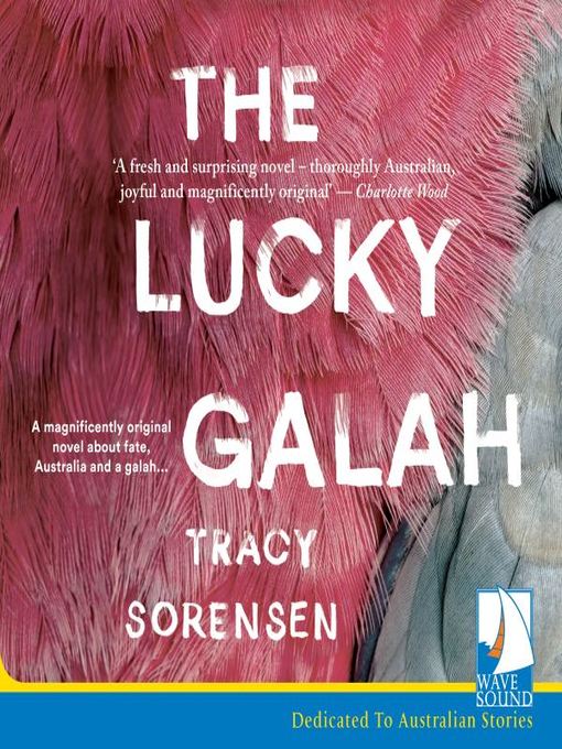 Title details for The Lucky Galah by Tracy Sorensen - Available